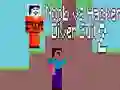 Igra Noob proti Hakerju: Potapljaška Obleka 2 spletu Igra Noob proti Hakerju: Potapljaška Obleka 2 spletu